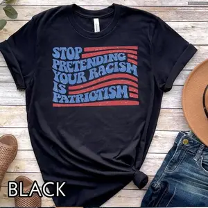 Stop Pretending Your Racism Is Patriotism Anti #Trurmp Shirt, Pro Immigration Anti MAGA Tshirt, Liberal Democrat Tee, Global Trending Outfits T-Shirt For Men And Women