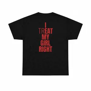 I Treat My Girl Right T-Shirt | Valentine’s Day Shirt for Him, Boyfriends, Couples, Men - Romantic Present Idea
