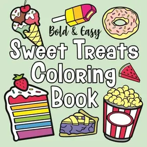 Bold and Easy Sweet Treats Coloring Book: Simple, Cute and Relaxing Designs for both Adults and Kids: Contains Cupcakes, Candy, Ice Cream and Much More (Bold and Easy by The Future Teacher)