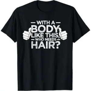 Summer T Shirts With A Body Like This Who Needs Hair Shirt Bald Men Dad Gift T Shirt Lightweight Fabric Classic Fit Double Needle Sleeve And Bottom Hem