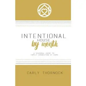 USED-Intentional House by Month: A Seasonal Guide to Family Connection at Home by Thornock, Carly (Paperback)