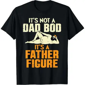 Men Gifts Not Dad Bod Its A Father Figure Funny Fathers Day Daddy Papa T-Shirt