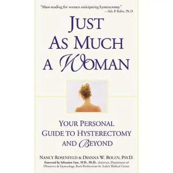 USED-Just As Much a Woman: Your Personal Guide to Hysterectomy and Beyond by Nancy Rosenfeld (Hardcover)