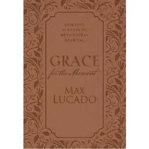 USED-Grace for the Moment: Morning and Evening Devotional Journal, Hardcover: Inspirational Thoughts for Each Day of the Year (a 365-Day Devotional) by Lucado, Max (Hardcover)