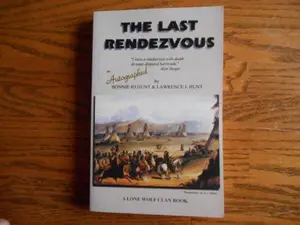 USED-The last rendezvous: A tale of high adventure and tragedy in the final days when mountain men reigned supreme (Lone Wolf Clan Book) by Bonnie Jo Hunt (Paperback)