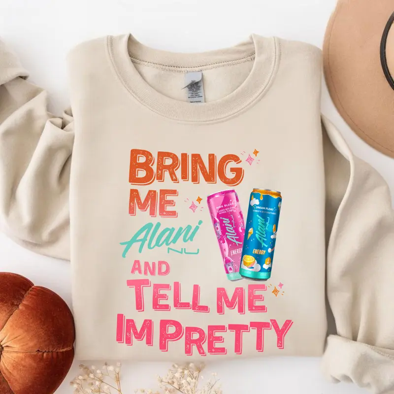 Bring Me Alani and Tell Me I’m Pretty Sweatshirt – Cute Alani Nu Energy Drink Crewneck – Funny Aesthetic Gift for Women & Alani Lovers