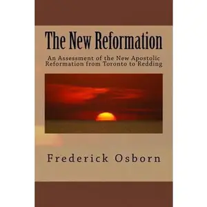 USED-The New Reformation: An Assessment of the New Apostolic Reformation from Toronto to Redding by Osborn, Frederick (Paperback)
