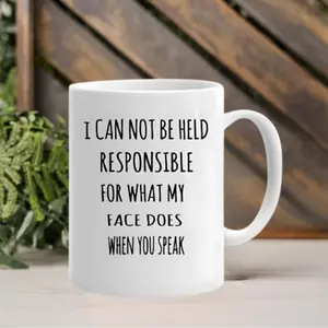 I Cannot Be Held Responsible for What My Face Does Funny Coffee Mug - Dishwasher & Microwave Safe, Reusable Ceramic Gift