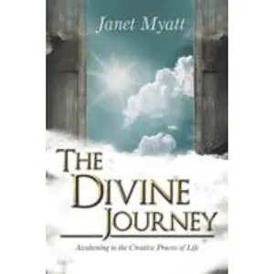 USED-The Divine Journey: Awakening to the Creative Process of Life by Myatt, Janet (Paperback)