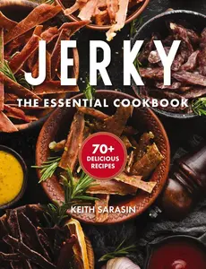 USED-Jerky: The Essential Cookbook with Over 50 Recipes for Drying, Curing, and Preserving Meat by Sarasin, Keith (Hardcover)