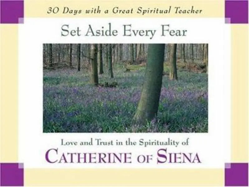 USED-Set Aside Every Fear: Love and Trust in the Spirituality of Catherine of Siena (30 Days With a Great Spiritual Teacher) by John Kirvan (Paperback)
