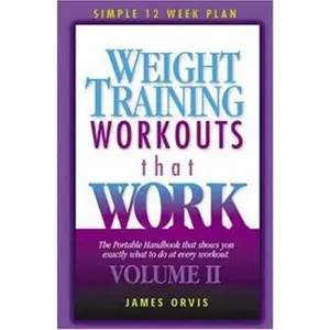 USED-Weight Training Workouts that Work:Volume II. What exactly to do at every workout to lose weight forever! by James Orvis (Paperback)