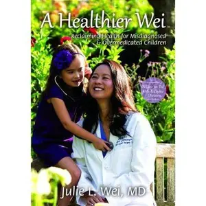 USED-A Healthier Wei: Reclaiming Health for Misdiagnosed and Overmedicated Children by Julie L. Wei MD (Paperback)