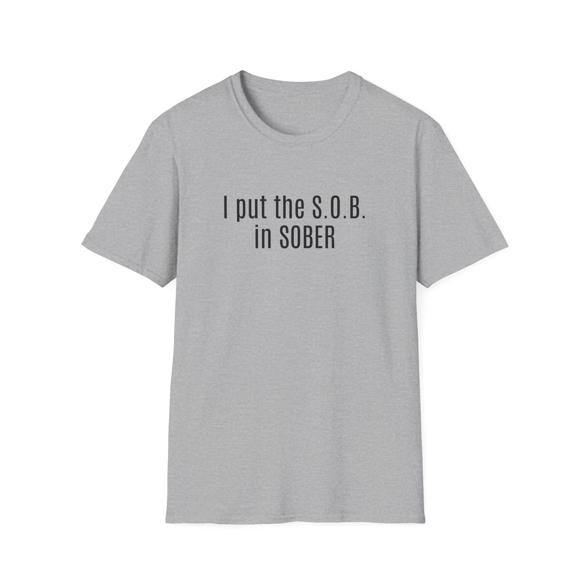 I Put the SOB in Sober Funny Recovery T-Shirt | Sarcastic Sobriety Shirt | AA NA Gift | Sober Humor Tee