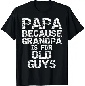 Papa Because Grandpa Is For Old Guys Cool Father’s Day T-Shirt Design