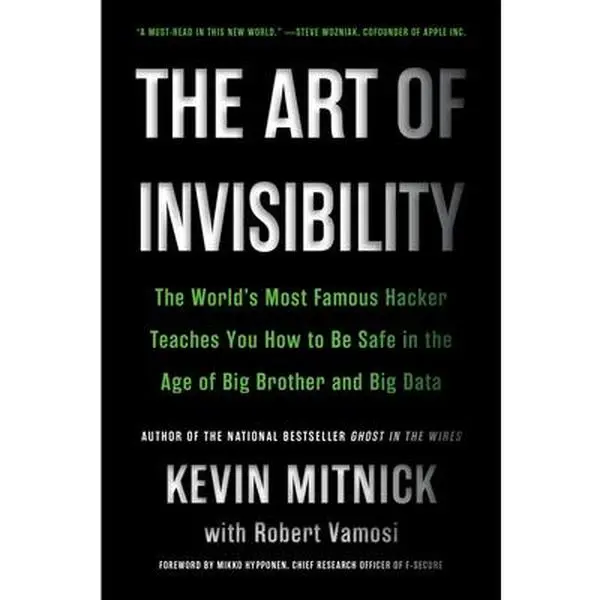 The Art of Invisibility: The World's Most Famous Hacker Teaches You How to Be Safe in the Age of Big Brother and Big Data -- Kevin Mitnick, Paperback