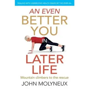USED-An Even Better You in Later Life: Dealing with underlying health issues of the over 65's by Molyneux, John (Paperback)