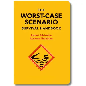 The Worst-Case Scenario Survival Handbook: Expert Advice for Extreme Situations (Survival Handbook, Wilderness Survival Guide, Funny Books): Expert Advice for Extreme Situations, Off-grid Living & Homesteading Information | Survive a World