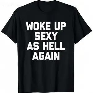 T-shirt for men Woke Up Sexy As Hell Again T-Shirt funny saying sarcastic T-Shirt,Made in USA