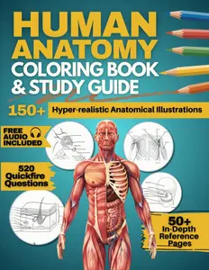 Human Anatomy Coloring Book and Study Guide: 150+ Hyper-Realistic Anatomical Illustrations, 50+ In-depth Anatomy and Physiology Study Guide Pages, and ... Medical, Nursing, and Healthcare Students.