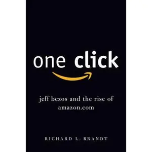 USED-One Click: Jeff Bezos and the Rise of Amazon.com by Richard L. Brandt (Hardcover)