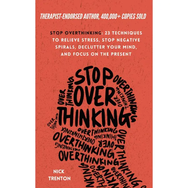 Stop Overthinking: 23 Techniques to Relieve Stress, Stop Negative Spirals, Declutter Your Mind, and Focus on the Present (The Path to Calm) Paperback   - Book