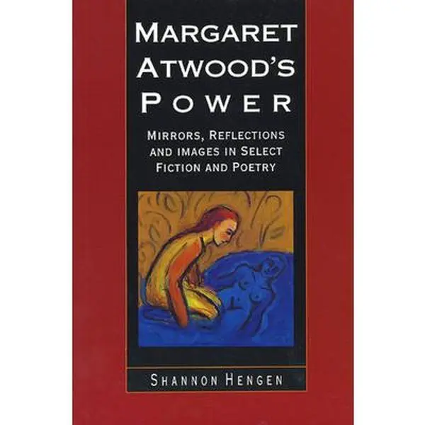 USED-Margaret Atwood's Power: Mirrors, Reflections and Images in Select Fiction and Poetry by Shannon Hengen (Paperback)