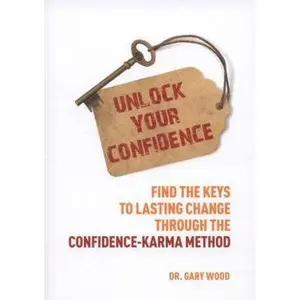 USED-Unlock Your Confidence: Find the Keys to Lasting Change through the Confidence Karma Method by Gary Wood (Paperback)
