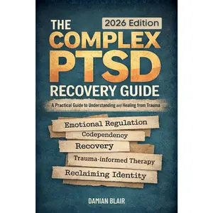 The Complex PTSD Recovery Guide: A Practical Guide To Understanding and HealingFrom Trauma (Breaking Free: A Mental Health Series)