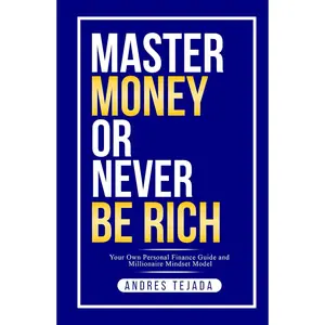 Master Money or Never Be Rich: Your Own Personal Finance Guide and Millionaire Mindset Model Hardcover – February 5, 2025