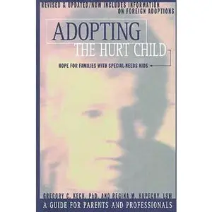 USED-Adopting the Hurt Child: Hope for Families With Special-Needs Kids : A Guide for Parents and Professionals by Gregory C. Keck (Hardcover)