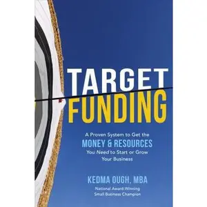 USED-Target Funding: A Proven System to Get the Money and Resources You Need to Start or Grow Your Business by Ough, Kedma (Hardcover)