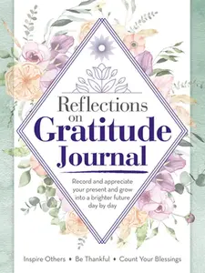 USED-Reflections on Gratitude Journal: Record and Appreciate Your Present and Grow Into a Brighter Future Day by Day by Future Publishing Limited (Paperback)