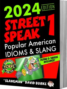 STREET SPEAK 1 (Popular American Slang & Idioms + 75 audio tracks & videos)