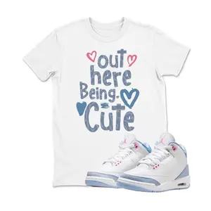3 Cobalt Bliss Sneaker Match Out here being cute Shirt, Tshirt for Jordan 3 Cobalt Bliss, Adult and Youth Sneaker Match Shirts, White Tee