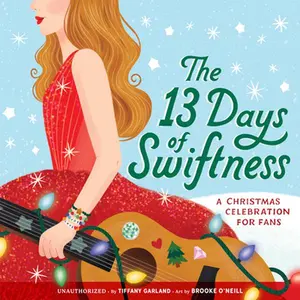 The 13 Days of Swiftness: A Christmas Celebration for Fans -- Tiffany Garland, Hardcover