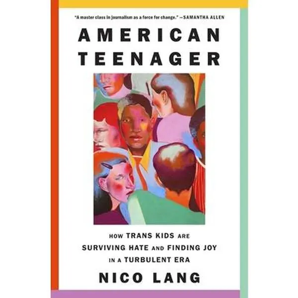 American Teenager: How Trans Kids Are Surviving Hate and Finding Joy in a Turbulent Era -- Nico Lang - Hardcover