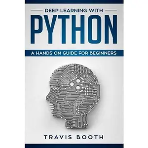 USED-Deep Learning with Python: A Hands-On Guide for Beginners by Booth, Travis (Paperback)