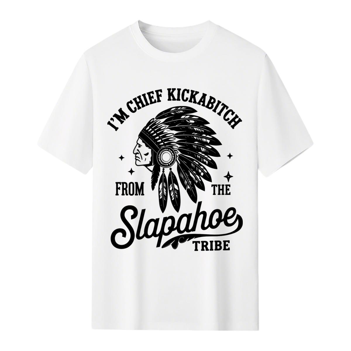 CHIEF KICKABITCH FROM THE SLAPAHOE TRIBE T-Shirt, Unisex Cotton Funny Tshirt Men and Women Casual Summer Top