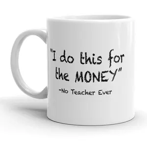 I Do This for The Money Mug Funny Teacher Humor Coffee Cup - 11oz Funny Coffee Mugs Ceramic Printed Drinkware Cup