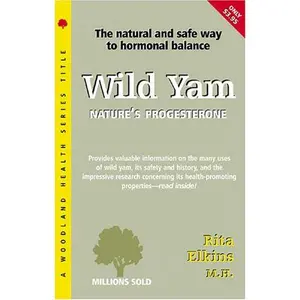 USED-Wild Yam: Nature's Progesterone : The Safe and Little Known Answer to Hormonal Imbalance, Pms, Menopause and Osteoporosis (Woodland Health Ser) by Rita Elkins (Paperback)