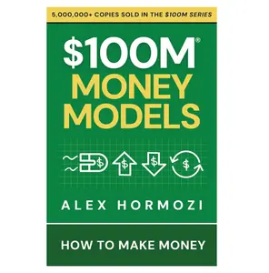 $100M Money Models: How To Make Money (Acquisition.com $100M Series)