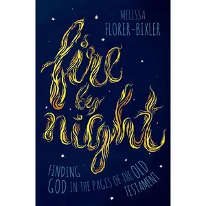 USED-Fire by Night: Finding God in the Pages of the Old Testament by Florer-Bixler, Melissa (Paperback)