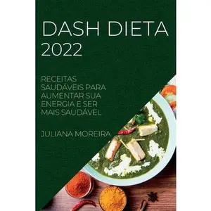 USED-Dash Dieta 2022: Receitas Saudáveis Para Aumentar Sua Energia E Ser Mais Saudável by Moreira, Juliana (Paperback)