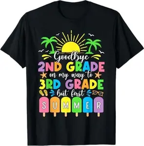 GoodBye 2nd Grade On My Way To 3rd Grade But First Summer T-Shirt