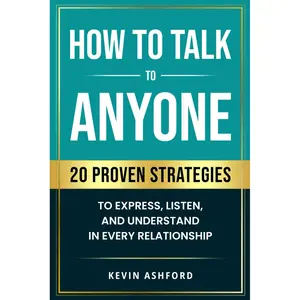 How to Talk to Anyone: 20 Proven Strategies to Express, Listen, and Understand in Every Relationship (Better You, Better Relationships Series) Paperback – January 11, 2025