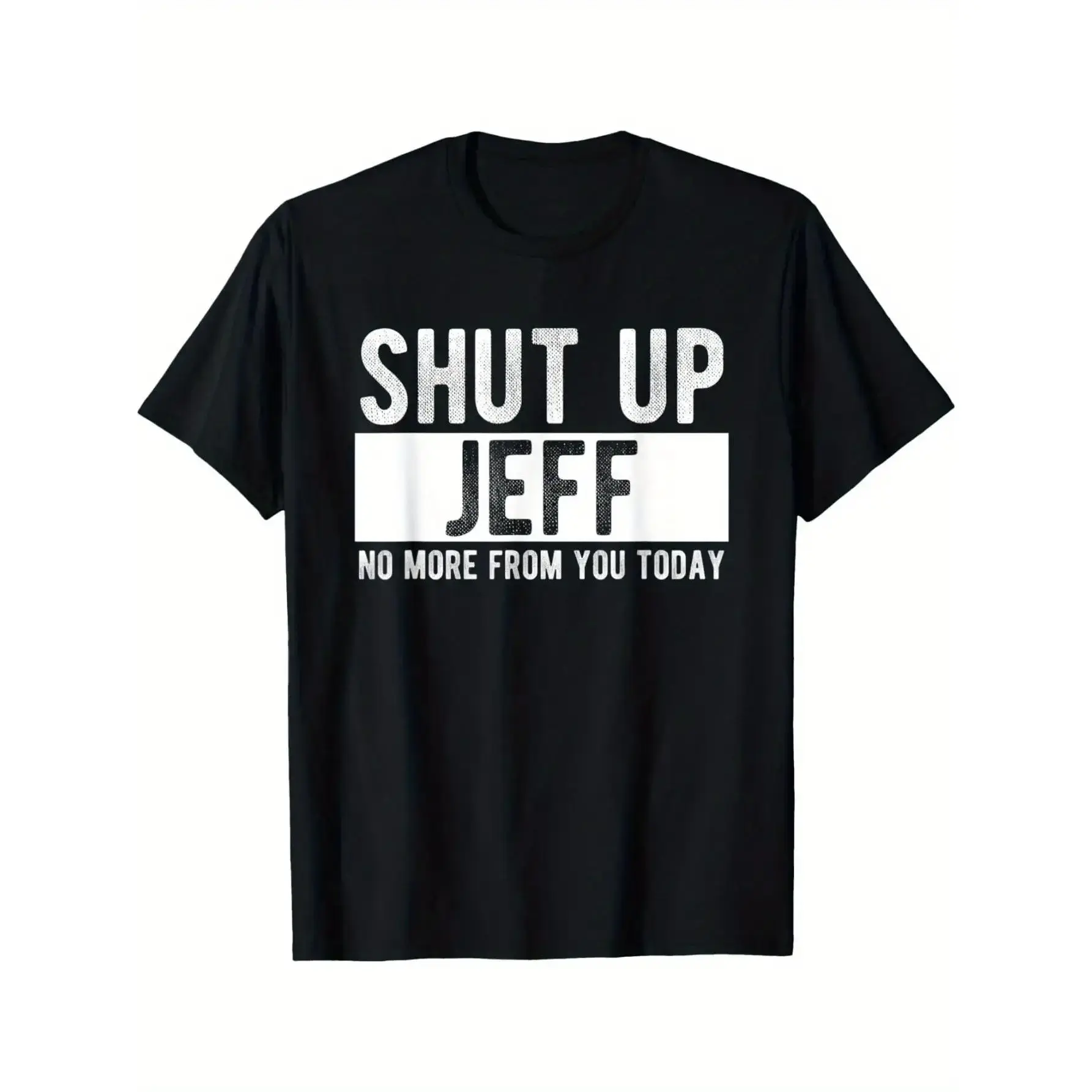Men's "Shut Up Jeff No More From You Today" Funny Graphic T-Shirt - 100%25 Cotton Relaxed Fit Round Neck Casual Tee with Bold White Text Print, Machine Washable Humorous Gift for Men y2k  outfits  men time  tee  shirt  double print  Vintage Metalcore Tsh