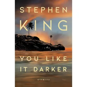 You Like It Darker: Stories -- Stephen King - Hardcover