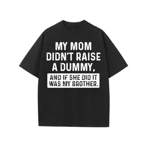 My Mom Didnt Raise No Dummy And IF She Did Lt Was My Brother  Monogram Print T-Shirt 1 Pcs 220g Heavy Cotton T Shirt