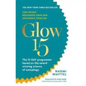 USED-Glow15: A Science-Based Plan to Lose Weight, Rejuvenate Your Skin & Invigorate Your Life by Naomi Whittel (Paperback)
